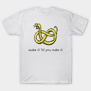 Snake it Til You Make It T-Shirt